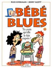 book cover of Bébé blues, tome 5 : Tu crois qu'elle le fait exprès? by Rick Kirkman