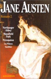 book cover of Romans, tome 2 : Northanger Abbey ; Mansfield Park ; Persuasion ; Les Watson ; Sanditon by Џејн Остин