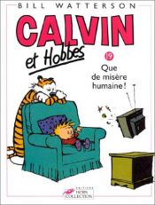 book cover of Calvin et Hobbes 19. Que de misère humaine ! by Bill Watterson