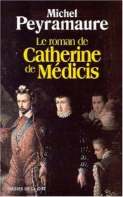 book cover of Le Roman de Catherine de Médicis by Michel Peyramaure