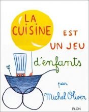 book cover of La cuisine est un jeu d'enfants. Preface de Jean Cocteau by Michel Oliver