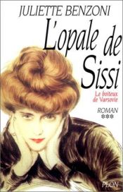 book cover of Le Boîteux de Varsovie, tome 3 : L'Opale de Sissi by Juliette Benzoni
