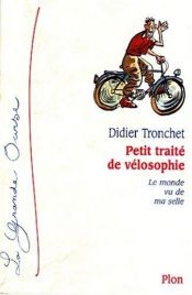 book cover of Petit traité de vélosophie : le monde vu de ma selle by Didier Tronchet