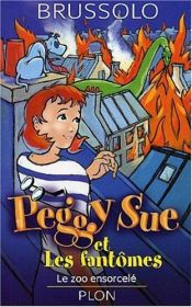 book cover of Peggy Sue et les fantômes, tome 4 : Le zoo ensorcelé by Serge Brussolo