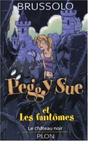 book cover of Peggy Sue, tome 5 : Le Château noir by Serge Brussolo