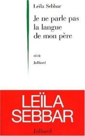 book cover of Je ne parle pas la langue de mon père : récit by Leïla Sebbar