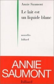 book cover of Le lait est un liquide blanc by Annie Saumont