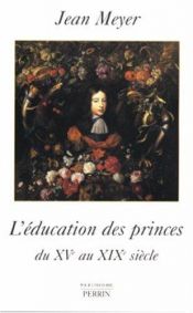 book cover of L'éducation des princes en Europe : Du XVe au XIXe siècle by Jean Meyer