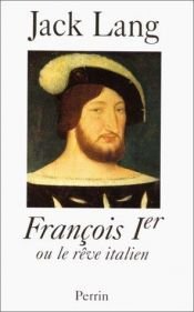 book cover of François premier ou le reve italien by Jack Lang