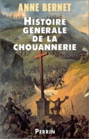 book cover of Histoire générale de la chouannerie by Anne Bernet