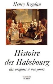 book cover of Histoire des Habsbourg : Des origines à nos jours by Henry Bogdan