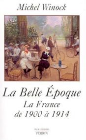 book cover of La Belle époque la France de 1900 ŕ 1914 by Michel Winock