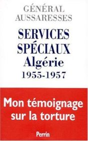 book cover of Services spéciaux Algérie 1955-1957 : Mon témoignage sur la torture by Paul Aussaresses