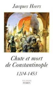 book cover of Chute et mort de Constantinople (1204-1453) by Jacques Heers
