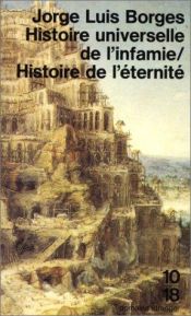 book cover of Histoire universelle de l'infamie - Histoire de l'éternité by Jorge Luis Borges