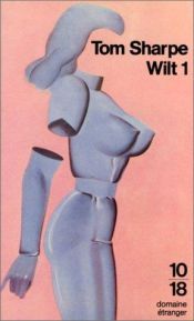 book cover of Wilt 1, ou, Comment se sortir d'une poupée gonflable et de beaucoup d'autres ennuis encore by Tom Sharpe