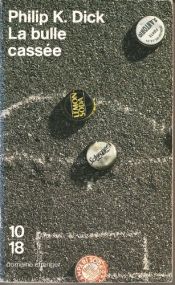 book cover of La bulle cassée by Philip K. Dick