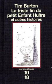 book cover of La triste fin du petit Enfant Huître et autres histoires by Tim Burton