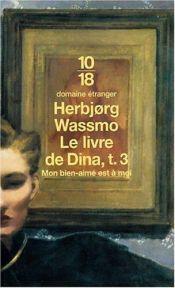book cover of Le livre de Dina, tome 3 : Mon bien aimé est à moi by Herbjorg Wassmo