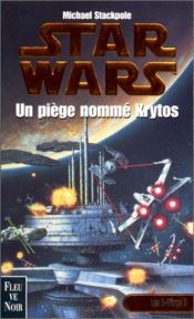 book cover of Star Wars, les X-Wings, numéro 3 : Un piège nommé Krytos by Michael A. Stackpole