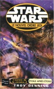 book cover of Le Nouvel Ordre Jedi : Étoile après étoile by Troy Denning