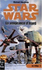 book cover of Star Wars - Les X-Wings, tome 8 : La vengeance d'Isard by Michael A. Stackpole
