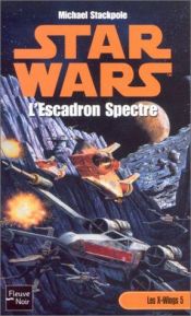 book cover of Star Wars, les X-Wings, numéro 5 : L'Escadron Spectre by Aaron Allston