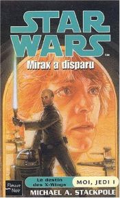 book cover of Moi, Jedi, tome 1 : Mirax a disparu by Michael A. Stackpole