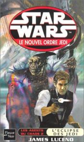 book cover of Star Wars - Le nouvel Ordre Jedi, tome 3 - Les agents du chaos, tome 2 : L'éclipse des Jedï by James Luceno