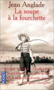 book cover of La soupe à la fourchette by Jean Anglade