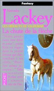 book cover of Les Hérauts de Valdemar, trilogie des flèches t.3: La Chute de la flèche by Mercedes Lackey