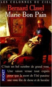 book cover of Les Colonnes du ciel, tome 4 : Marie Bon Pain by Bernard Clavel