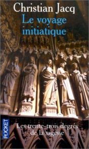 book cover of Le Voyage initiatique ou Les Trente-trois Degrés de la sagesse by Jacq Christian