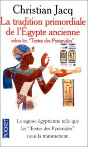 book cover of Tradition primordiale de l'Egypte ancienne, (La) : Selon les Textes des pyramides (Les écritures sacrées) by Jacq Christian