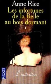 book cover of Les infortunes de la belle au bois dormant t1 l'initiation by Anne Rice