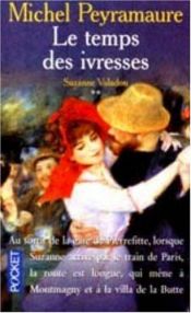 book cover of Le Temps des ivresses, tome 2. Suzanne Valadon by Michel Peyramaure