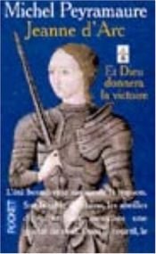 book cover of Jeanne d'Arc. Et Dieu donnera la victoire by Michel Peyramaure