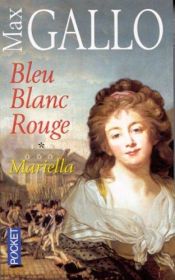 book cover of BLEU BLANC ROUGE T1-MARIELLA by Max Gallo