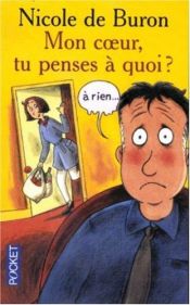 book cover of MON COEUR TU PENSES A QUOI? by Nicole de Buron