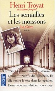 book cover of Les Semailles Et Les Moissons Tome 3 : La Grive by Henri Troyat