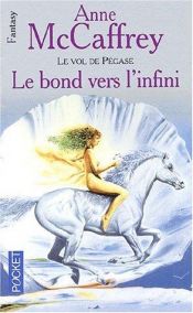 book cover of Le Vol de Pégase, Tome 2 : Le bond vers l'infini by Anne McCaffrey