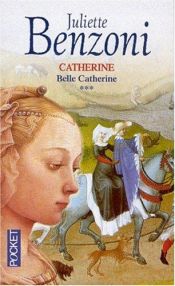 book cover of Catherine, tome 3 : Belle Catherine by Juliette Benzoni