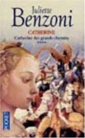 book cover of Catherine, tome 4 : Catherine des grands chemins by Juliette Benzoni
