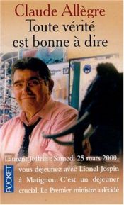 book cover of Toute vérité est bonne à dire. Propos d'un homme libre by Claude Allègre