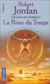 book cover of L'Invasion Des Ténèbres, tome 1 : La Roue Du Temps by Robert Jordan