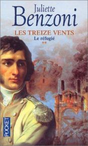 book cover of Les Treize Vents. tome 2 : le Réfugié by Juliette Benzoni
