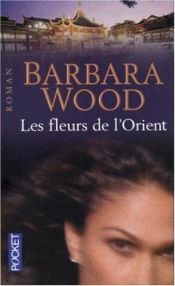 book cover of Les fleurs de l'Orient by Barbara Wood|Verena C. Harksen