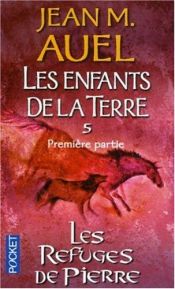 book cover of Les Enfants de la terre, tome 5-1 : Les Refuges de pierres by Jean Marie Auel