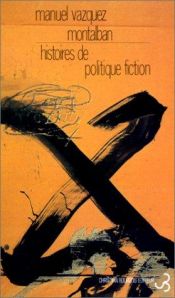 book cover of Historias de Politica Ficcion (Serie Carvalho) by Manuel Vázquez Montalbán