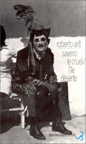 book cover of La Isla Desierta Saverio El Cruel by Roberto Arlt